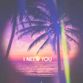 I Need You