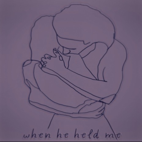 when he held me