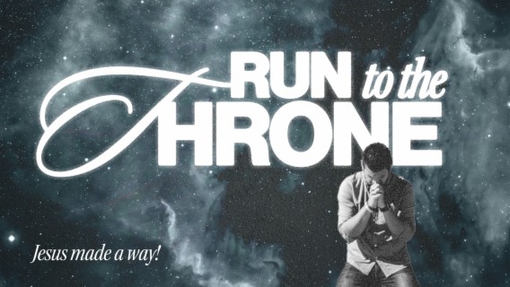 Run to the Throne: Jesus made a way!