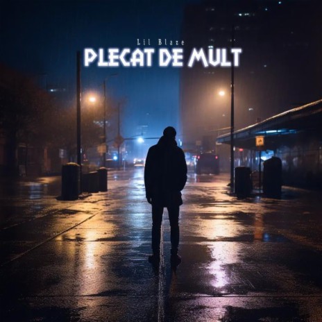 Plecat De Mult | Boomplay Music