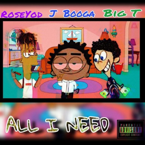 All I Need ft. Roseyod & J Booga | Boomplay Music