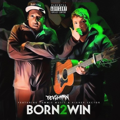 Born 2 Win ft. Higher Sector & Tommie Music | Boomplay Music