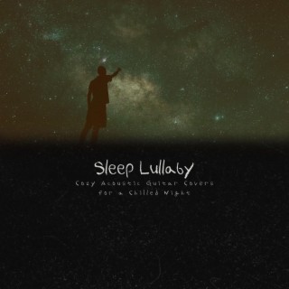 Sleep Lullaby: Cozy Acoustic Guitar Covers for a Chilled Night