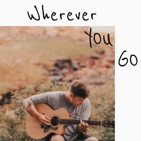 Wherever You Go | Boomplay Music