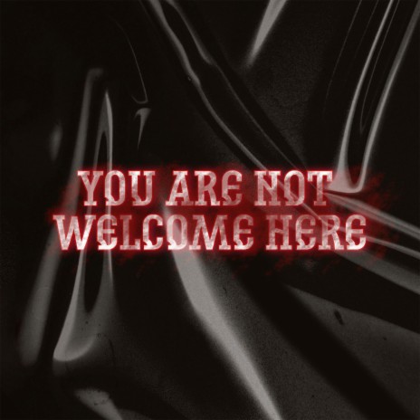 You Are Not Welcome Here ft. SORS | Boomplay Music