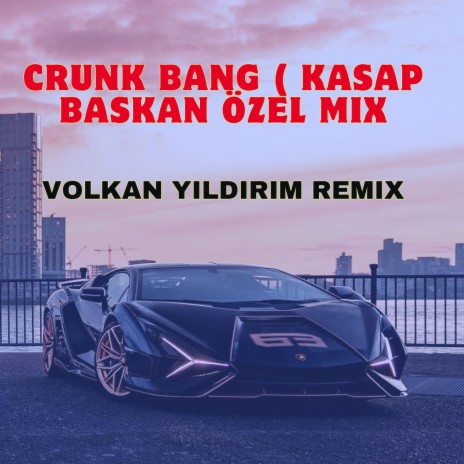 DJVolkan Yıldırım - Crunk Bang (KASAP BAŞKAN ÖZEL) | Boomplay Music