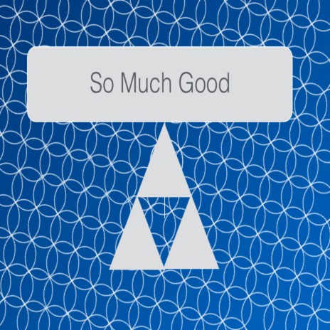 So Much Good | Boomplay Music