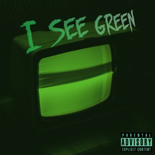 I SEE GREEN