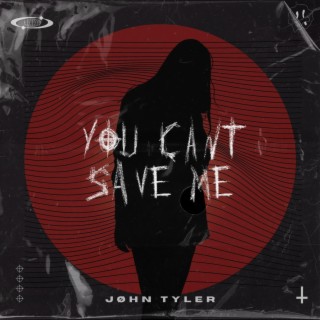 YOU CANT SAVE ME