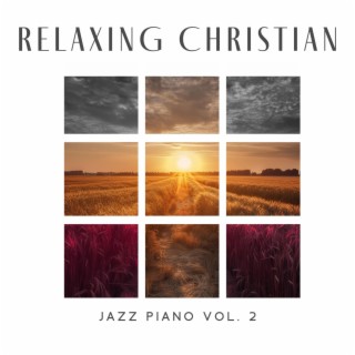 Relaxing Christian Jazz Piano Vol. 2: Easy Listening Music
