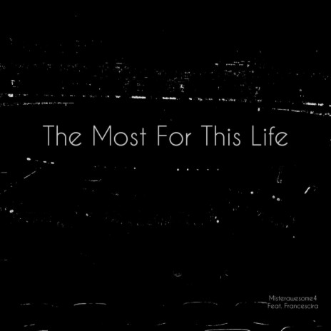 The Most For This Life ft. Francescira | Boomplay Music