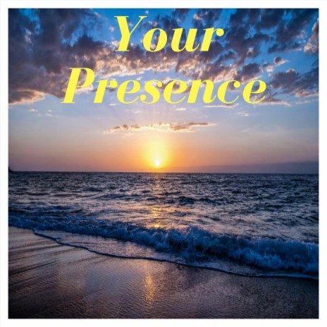 Your Presence | Boomplay Music