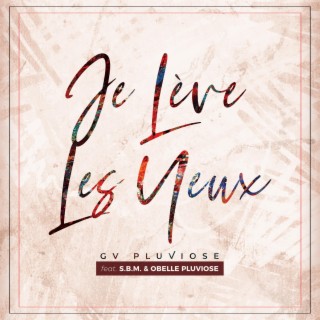 Je Lève Les Yeux ft. S.B.M. & Obelle Pluviose lyrics | Boomplay Music