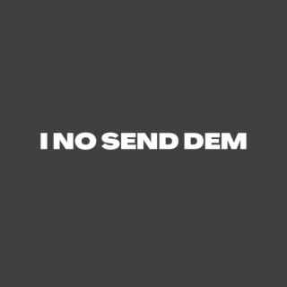 I No Send Dem