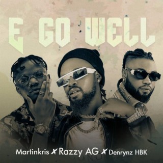 E Go Well ft. Martinkris & Denrynz HBK lyrics | Boomplay Music