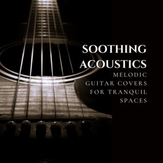 Soothing Acoustics: Melodic Guitar Covers for Tranquil Spaces