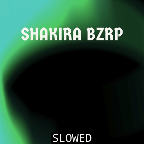 Shakira:Bzrp Music Sessions, Vol. 53 (Slowed Cover) | Boomplay Music