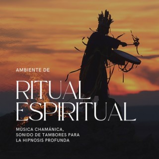 Ambiente de Ritual Espiritual: Música Chamánica, Sonido de Tambores para la Hipnosis Profunda
