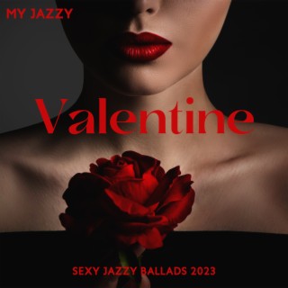 My Jazzy Valentine: Sexy Jazzy Ballads 2023, Classy Lounge Romantic Music