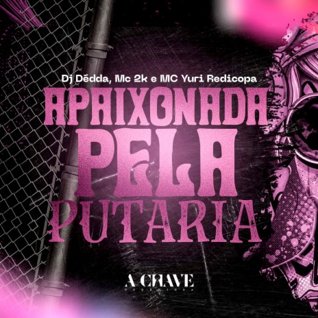 Apaixonado pela Putaria ft. DJ Roca, Yuri Redicopa & Mc 2k | Boomplay Music