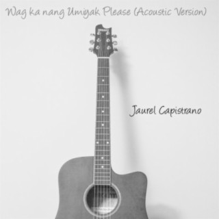 Wag Ka Nang Umiyak Please (Acoustic Version)