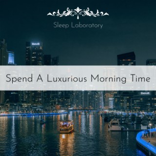 Spend A Luxurious Morning Time