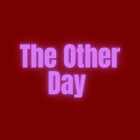 The Other Day | Boomplay Music