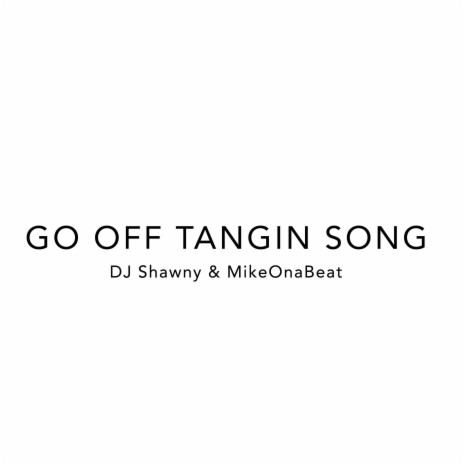 Go Off Tangin Song ft. MikeOnaBeat | Boomplay Music
