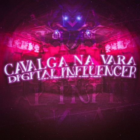 Cavalga na Vara X Digital Influencer ft. MC MENOR SG, Mc Menor da VR, Mc Duduzin & mc pedrin rc | Boomplay Music