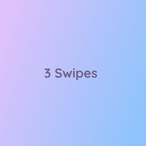 3 Swipes | Boomplay Music