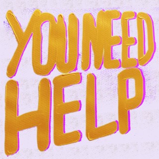 you need help (but you have to want it) lyrics | Boomplay Music