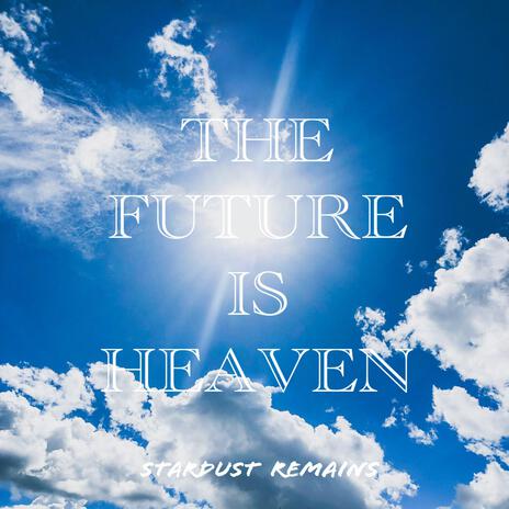 The Future Is Heaven | Boomplay Music