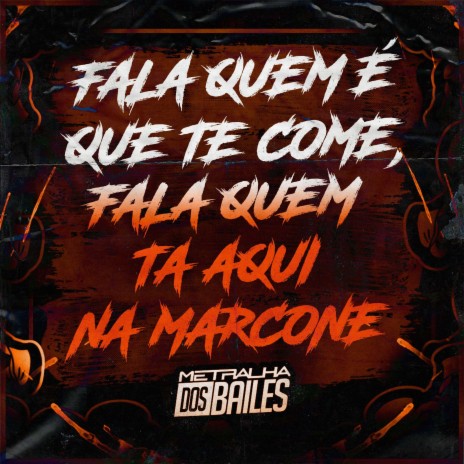 Fala Quem É Que Te Come, Fala Quem Ta Aqui na Marcone ft. DJ MJSP | Boomplay Music