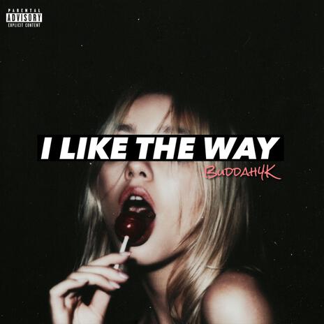 I Like The Way | Boomplay Music