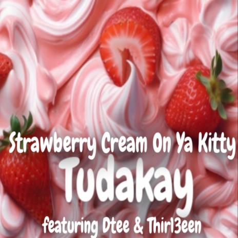 Strawberry Cream On Ya Kitty ((Dirty)) ft. Dtee & Thir13een