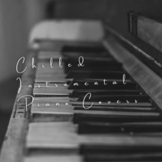 Chilled Instrumental Piano Covers
