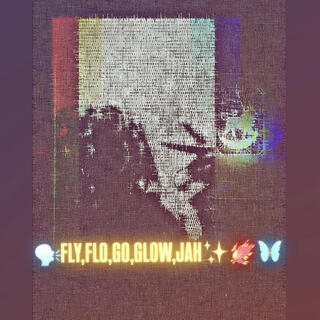 FLY,FLO,GO,GLOW,JAH