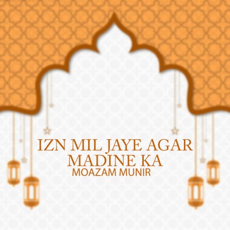 Izn Mil Jaye Agar Madine Ka | Boomplay Music