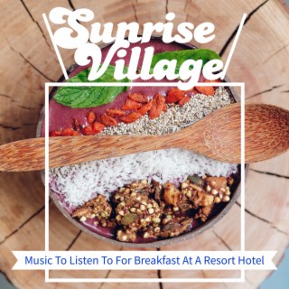 Music To Listen To For Breakfast At A Resort Hotel