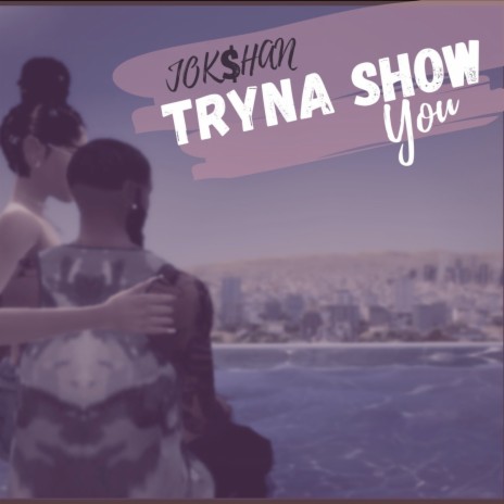 Tryna Show You | Boomplay Music