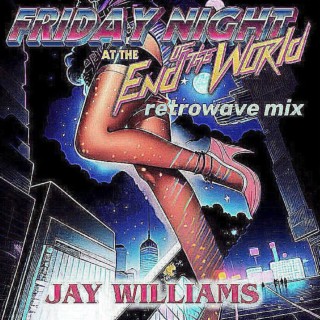 FRIDAY NIGHT AT THE END OF THE WORLD (Retrowave Mix)