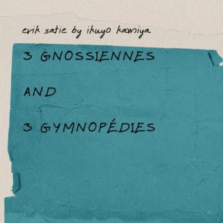 3 Gnossiennes and 3 Gymnopédies