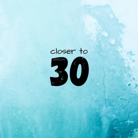 Closer To 30 | Boomplay Music