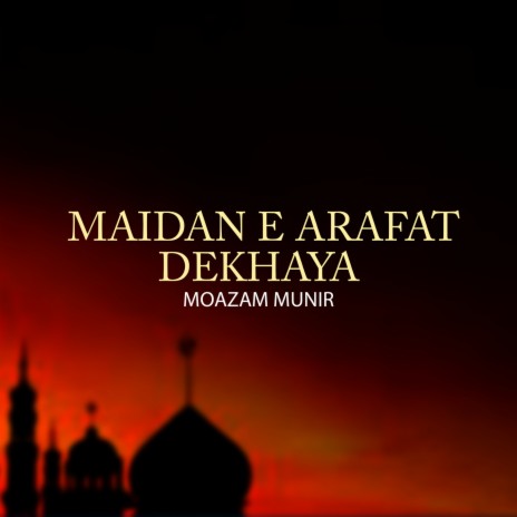 Maidan E Arafat Dekhaya | Boomplay Music