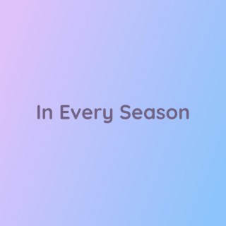 In Every Season