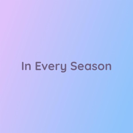 In Every Season | Boomplay Music