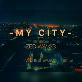 MY CITY (ZEDWAV3s) ft. Michael Brown, Lyrical Kopij, Charlie 3ree & MiL3S MK lyrics | Boomplay Music