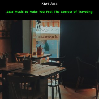 Jazz Music to Make You Feel The Sorrow of Traveling