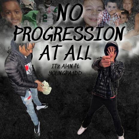 NO PROGRESSION AT ALL ft. ITZ AL4N | Boomplay Music