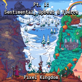 Pixel Kingdom Pt. 1: Sentimental, Upbeat & Fierce